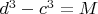 $d^3-c^3=M$