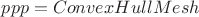 $ppp = ConvexHullMesh$