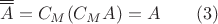$$\overline{\overline{A}} = C_M(C_M A) = A \qquad (3)$$ $$\overline{\overline{A}} = C_M(C_M A) = A \qquad (3)$$