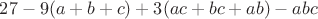 $27-9(a+b+c)+3(ac+bc+ab)-abc$