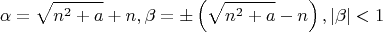 $$\alpha=\sqrt{n^2+a}+n, \beta=\pm \left(\sqrt{n^2+a}-n\right), |\beta|<1$$