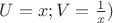 $ U=x;V=\frac1x)$