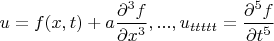 $u = f(x, t) + a\dfrac{\partial^3 f}{\partial x^3}, ..., u_{ttttt} = \dfrac{\partial^5 f}{\partial t^5}$