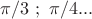 $\pi/3 \ ; \ \pi/4...$