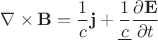 $\nabla\times\mathbf{B}=\dfrac{1}{c}\mathbf{j}+\underline{\dfrac{1}{c}}\dfrac{\partial\mathbf{E}}{\partial t}$