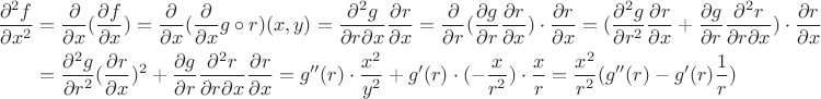 $$\begin{align*}
\frac{\partial^{2}f}{\partial x^{2}} & =\frac{\partial}{\partial x}(\frac{\partial f}{\partial x})=\frac{\partial}{\partial x}(\frac{\partial}{\partial x}g\circ r)(x,y)=\frac{\partial^{2}g}{\partial r\partial x}\frac{\partial r}{\partial x}=\frac{\partial}{\partial r}(\frac{\partial g}{\partial r}\frac{\partial r}{\partial x})\cdot\frac{\partial r}{\partial x}=(\frac{\partial^{2}g}{\partial r^{2}}\frac{\partial r}{\partial x}+\frac{\partial g}{\partial r}\frac{\partial^{2}r}{\partial r\partial x})\cdot\frac{\partial r}{\partial x}\\
 & =\frac{\partial^{2}g}{\partial r^{2}}(\frac{\partial r}{\partial x})^{2}+\frac{\partial g}{\partial r}\frac{\partial^{2}r}{\partial r\partial x}\frac{\partial r}{\partial x}=g''(r)\cdot\frac{x^{2}}{y^{2}}+g'(r)\cdot(-\frac{x}{r^{2}})\cdot\frac{x}{r}=\frac{x^{2}}{r^{2}}(g''(r)-g'(r)\frac{1}{r})
\end{align*}  $$