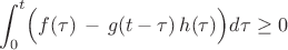 $$ \int^t_0 \Bigl( f(\tau) \, - \, g(t-\tau) \, h(\tau)\Bigr) d\tau \ge 0$$