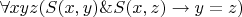 $\forall x y z (S(x, y)\& S(x, z)\to y = z)$