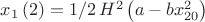 $x_{{1}} \left( 2 \right) =1/2\,{H}^{2} \left( a-b{x}^{2}_{20} \right)$