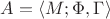 $A = \langle M; \Phi, \Gamma \rangle$
