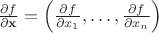 $\frac{\partial f}{\partial{\mathbf x}}=\left(\frac{\partial f}{\partial x_1},\ldots,\frac{\partial f}{\partial x_n}\right)$