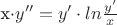 {x}\cdot{y''}={y'}\cdot{ln{\frac{y'}{x}}}