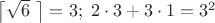 $\left \lceil \sqrt 6 \ \right \rceil=3;\ 2\cdot 3+3\cdot 1=3^2$