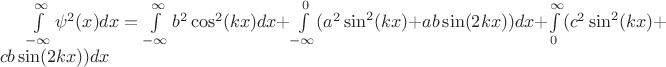 $\int\limits_{-\infty}^\infty \psi^2(x)dx = \int\limits_{-\infty}^\infty b^2\cos^2(kx)dx  + \int\limits_{-\infty}^0 (a^2\sin^2(kx) + ab\sin(2kx))dx + \int\limits_0^\infty (c^2\sin^2(kx) + cb\sin(2kx))dx$