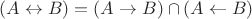 $(A\leftrightarrow B)=(A\to B)\cap(A\gets B)$