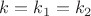 $k=k_1=k_2$