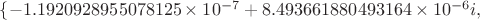 $\{-1.1920928955078125\times 10^{-7}+8.493661880493164\times 10^{-6}i,$