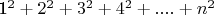 1^2 +  2^2 +  3^2 +  4^2 + .... +  n^2