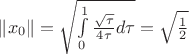 $\left\lVert x_0 \right\rVert =\sqrt{\int\limits_{0}^{1}\frac{\sqrt{ \tau }}{4 \tau}d \tau} =\sqrt{\frac{1}{2}}$