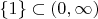 $\{1\}\subset (0, \infty)$