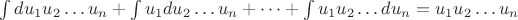 $\int du_1u_2\dots u_n + \int u_1du_2\dots u_n +\dots + \int u_1u_2\dots du_n = u_1u_2\dots u_n $