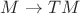 $M\rightarrow TM$