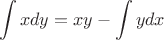 $$ \int x dy = xy - \int y dx$$