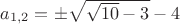 $a_{1,2}=\pm{\sqrt{\sqrt{10}-3}-4}$