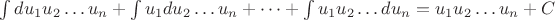$\int du_1u_2\dots u_n + \int u_1du_2\dots u_n +\dots + \int u_1u_2\dots du_n = u_1u_2\dots u_n + C$