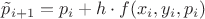 $\tilde p_{i+1}=p_{i}+h \cdot f(x_{i},y_{i},p_{i})$