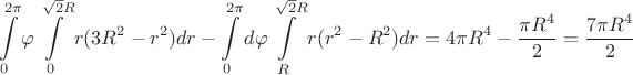 $$\int\limits_{0}^{2\pi}в\varphi \int\limits_{0}^{\sqrt{2}R} r(3R^{2}-r^{2})dr - \int\limits_{0}^{2\pi}d\varphi \int\limits_{R}^{\sqrt{2}R} r(r^{2}-R^{2}) dr=4 \pi R^{4}-\frac{\pi R^{4}}{2}=\frac{7 \pi R^{4}}{2}$$