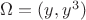 $\Omega = (y, y^3)$