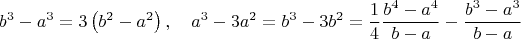 $$b^3  - a^3  = 3\left( {b^2  - a^2 } \right), \quad a^3  - 3a^2  = b^3  - 3b^2  = \frac{1}{4}\frac{{b^4  - a^4 }}{{b - a}} - \frac{{b^3  - a^3 }}{{b - a}}$$