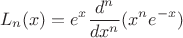 $$L_n(x) = e^x \frac{d^n}{dx^n}(x^n e^{-x})$$