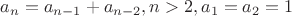 $a_n=a_{n-1}+a_{n-2}, n>2, a_1=a_2=1$
