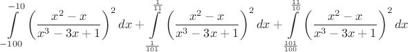 $$\int\limits_{-100}^{-10}\left(\dfrac{x^2-x}{x^3-3x+1}\right)^2dx+\int\limits_{\frac1{101}}^{\frac1{11}}\left(\dfrac{x^2-x}{x^3-3x+1}\right)^2dx+\int\limits_{\frac{101}{100}}^{\frac{11}{10}}\left(\dfrac{x^2-x}{x^3-3x+1}\right)^2dx$$