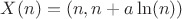 $X(n)=(n,n+a\ln (n))$