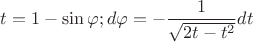 $t=1-\sin \varphi ; d\varphi=-\dfrac{1}{\sqrt{2t-t^2}}dt$