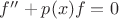 $f''+p(x)f=0$