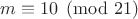 $m\equiv 10\pmod{21}$