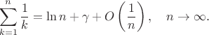 $$\sum_{k=1}^n\frac{1}{k}=\ln{n}+\gamma+O\left(\frac{1}{n}\right), \quad n \to \infty.$$