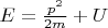 $E = \frac{p^2}{2m} + U$