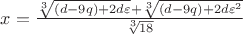 $\[
x = \frac{{\sqrt[3]{{\left( {d - 9q} \right) + 2d\varepsilon }} + \sqrt[3]{{\left( {d - 9q} \right) + 2d\varepsilon ^2 }}}}{{\sqrt[3]{{18}}}}
\]$