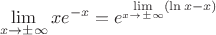 $$\lim\limits_{x\to \pm \infty}^{} xe^{-x}=e^{\lim\limits_{x\to \pm \infty}^{}(\ln x -x)}$$