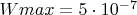 $Wmax=5\cdot10^{-7}$