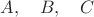 $\quad A,\quad B,\quad C\quad $