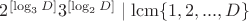 $2^{[\log_3 D]}3^{[\log_2 D]}\mid \operatorname{lcm}\{1,2,...,D\}$