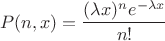 $$P(n, x) = \frac {(\lambda x)^ne^{-\lambda x}} { n!}$$