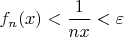 $f_n(x)<\dfrac{1}{nx}<\varepsilon$