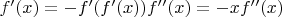 $f'(x) = -f'(f'(x)) f''(x) = -xf''(x)$